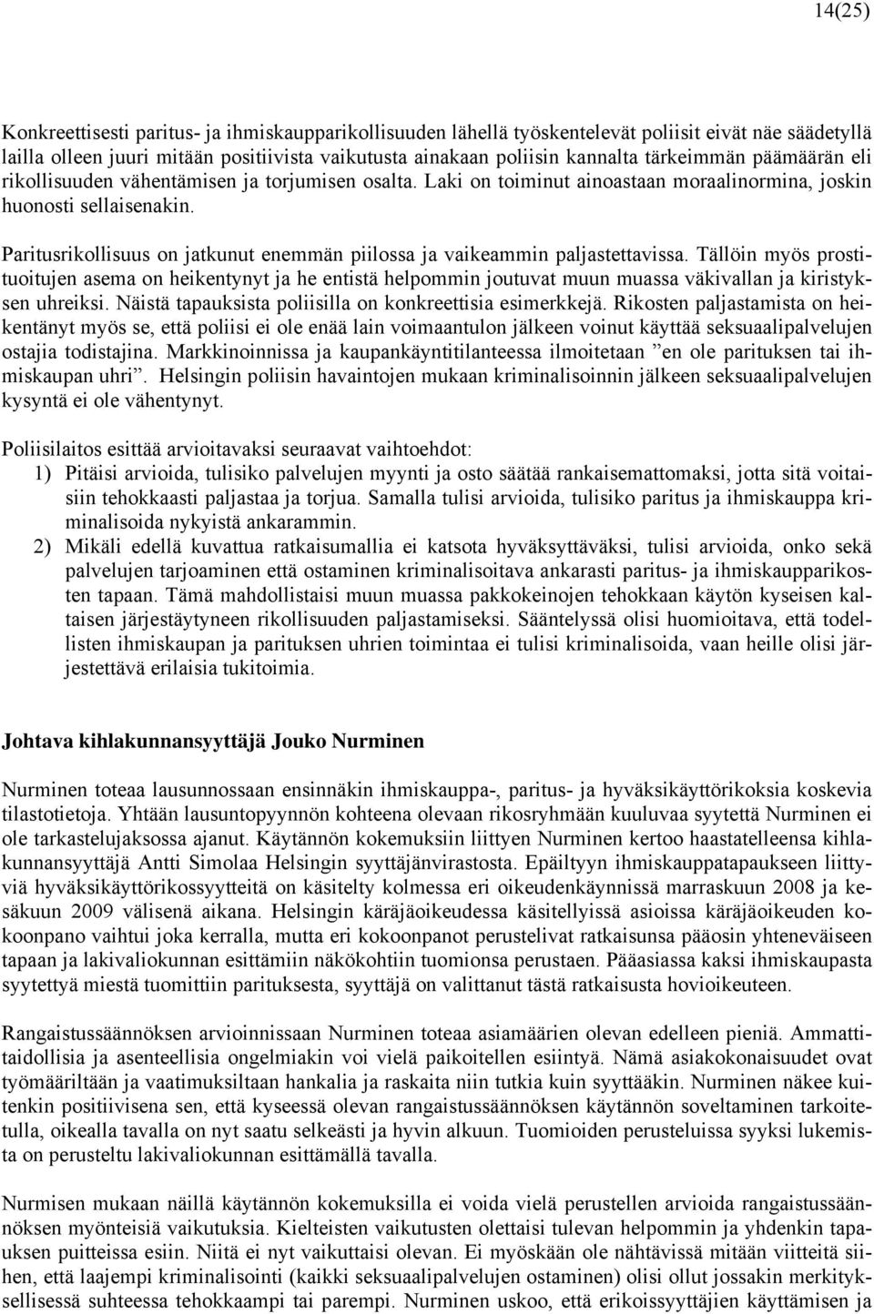 Paritusrikollisuus on jatkunut enemmän piilossa ja vaikeammin paljastettavissa.