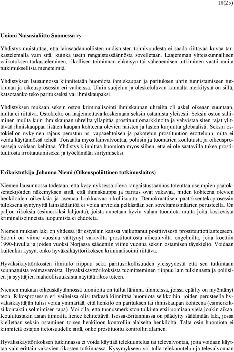 Yhdistyksen lausunnossa kiinnitetään huomiota ihmiskaupan ja parituksen uhrin tunnistamiseen tutkinnan ja oikeusprosessin eri vaiheissa.