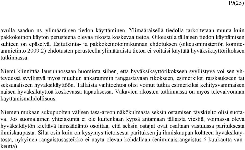 Esitutkinta- ja pakkokeinotoimikunnan ehdotuksen (oikeusministeriön komiteanmietintö 2009:2) ehdotusten perusteella ylimääräistä tietoa ei voitaisi käyttää hyväksikäyttörikoksen tutkinnassa.