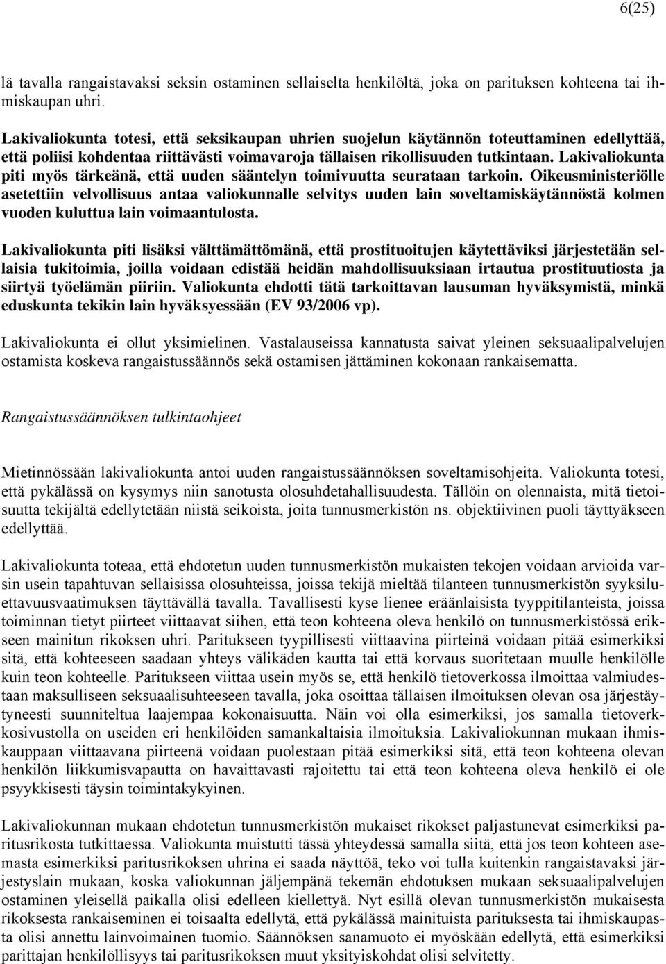 Lakivaliokunta piti myös tärkeänä, että uuden sääntelyn toimivuutta seurataan tarkoin.