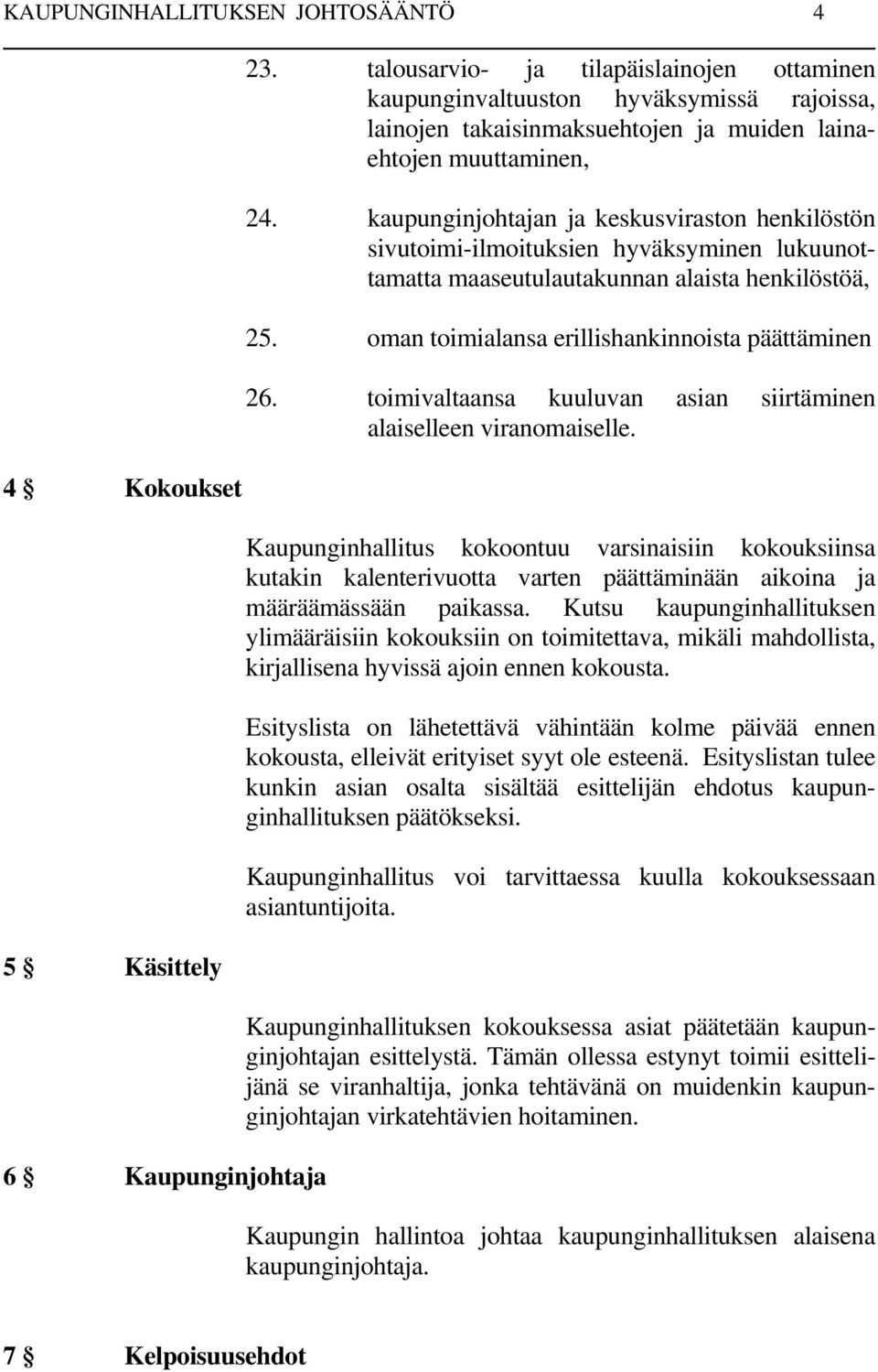 kaupunginjohtajan ja keskusviraston henkilöstön sivutoimi-ilmoituksien hyväksyminen lukuunottamatta maaseutulautakunnan alaista henkilöstöä, 25. oman toimialansa erillishankinnoista päättäminen 26.