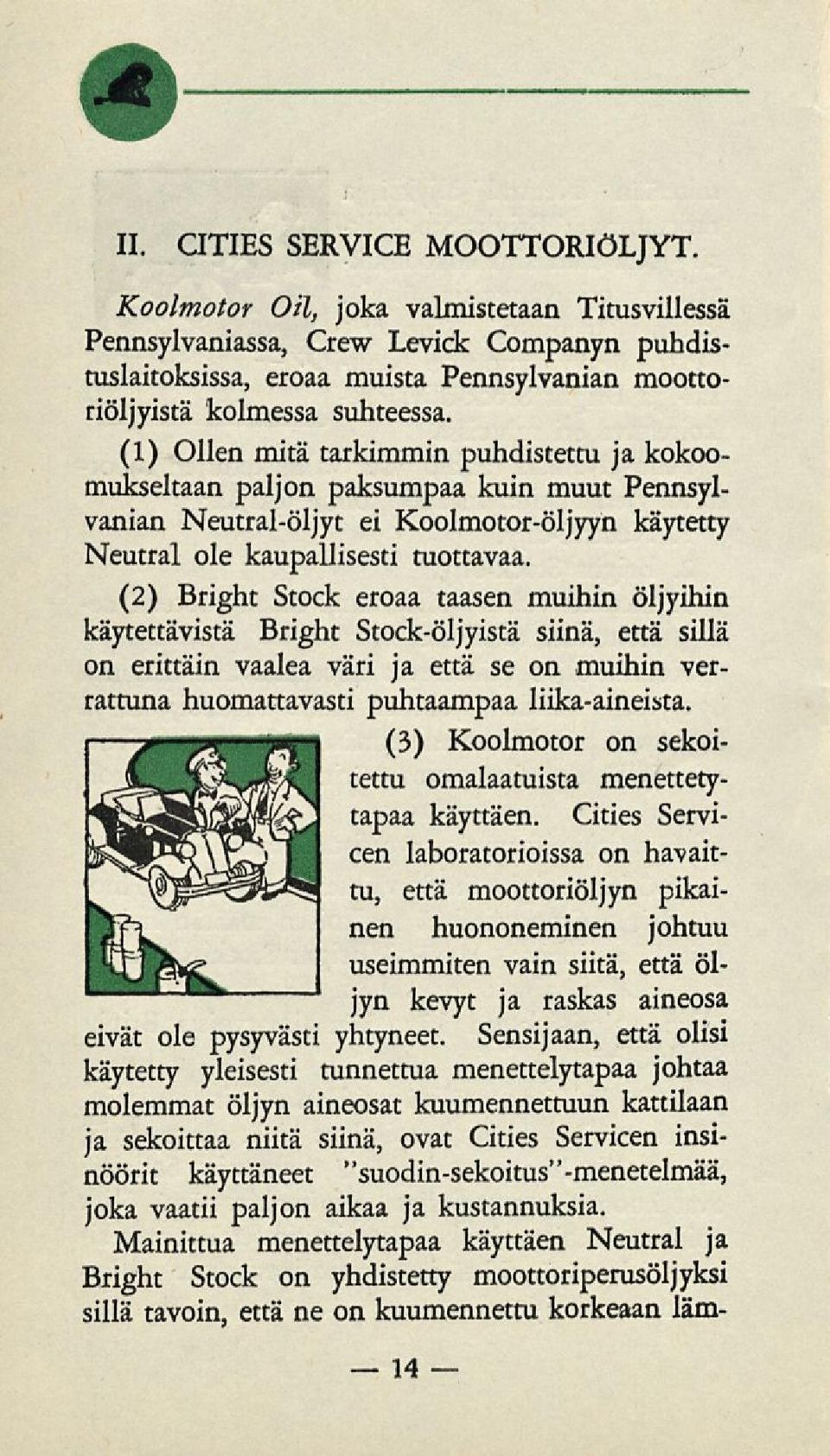 (1) Ollen mitä tarkimmin puhdistettu ja kokoomukseltaan paljon paksumpaa kuin muut Pennsylvanian Neutral-öljyt ei Koolmotor-öljyyn käytetty Neutral ole kaupallisesti tuottavaa.