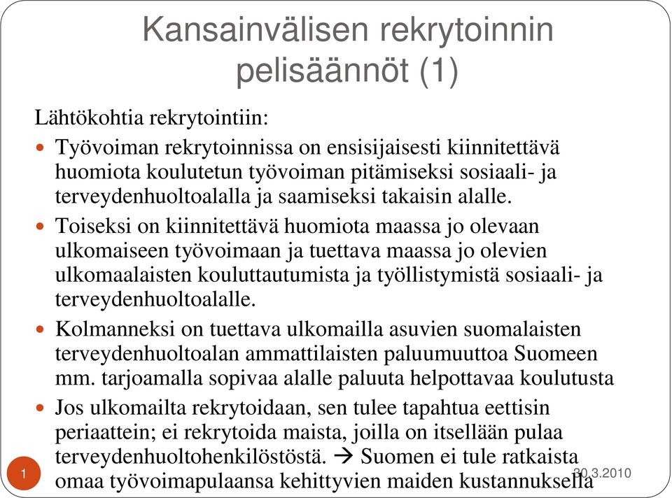 Toiseksi on kiinnitettävä huomiota maassa jo olevaan ulkomaiseen työvoimaan ja tuettava maassa jo olevien ulkomaalaisten kouluttautumista ja työllistymistä sosiaali- ja terveydenhuoltoalalle.