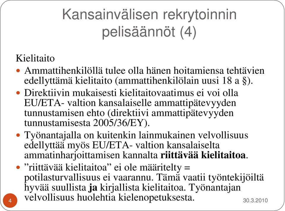 2005/36/EY). Työnantajalla on kuitenkin lainmukainen velvollisuus edellyttää myös EU/ETA- valtion kansalaiselta ammatinharjoittamisen kannalta riittävää kielitaitoa.