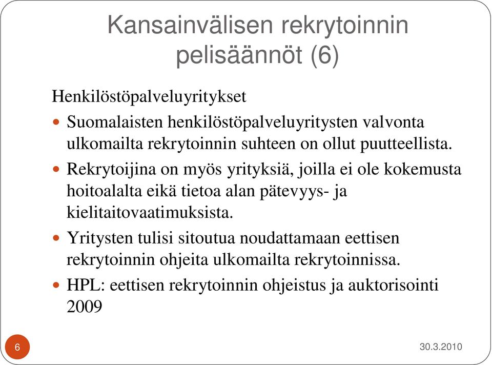 Rekrytoijina on myös yrityksiä, joilla ei ole kokemusta hoitoalalta eikä tietoa alan pätevyys- ja