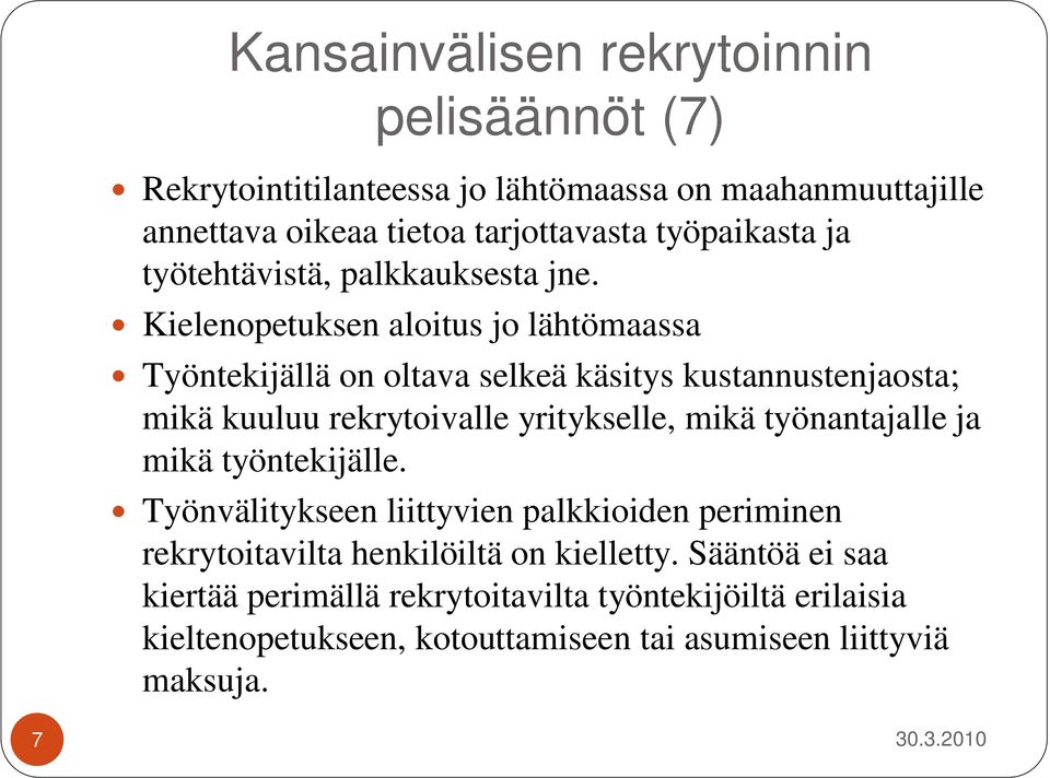 Kielenopetuksen aloitus jo lähtömaassa Työntekijällä on oltava selkeä käsitys kustannustenjaosta; mikä kuuluu rekrytoivalle yritykselle, mikä