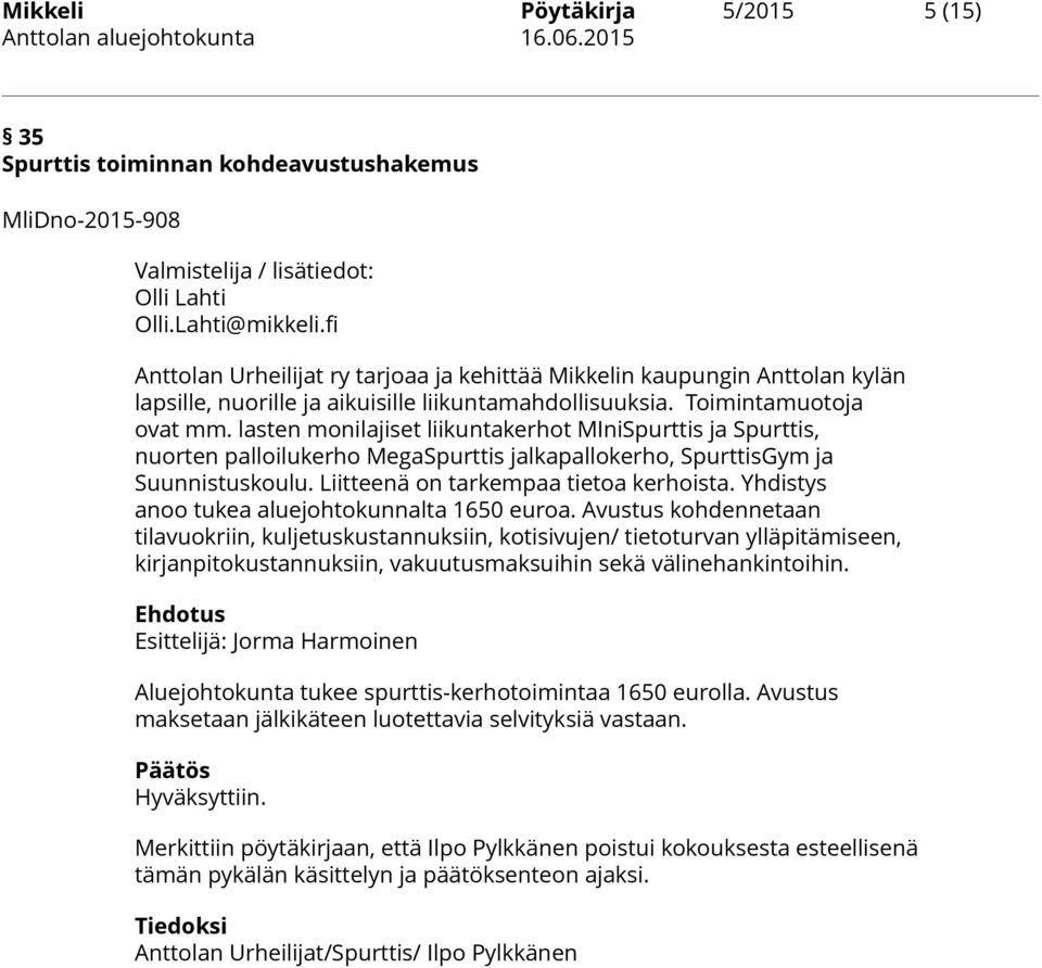 lasten monilajiset liikuntakerhot MIniSpurttis ja Spurttis, nuorten palloilukerho MegaSpurttis jalkapallokerho, SpurttisGym ja Suunnistuskoulu. Liitteenä on tarkempaa tietoa kerhoista.