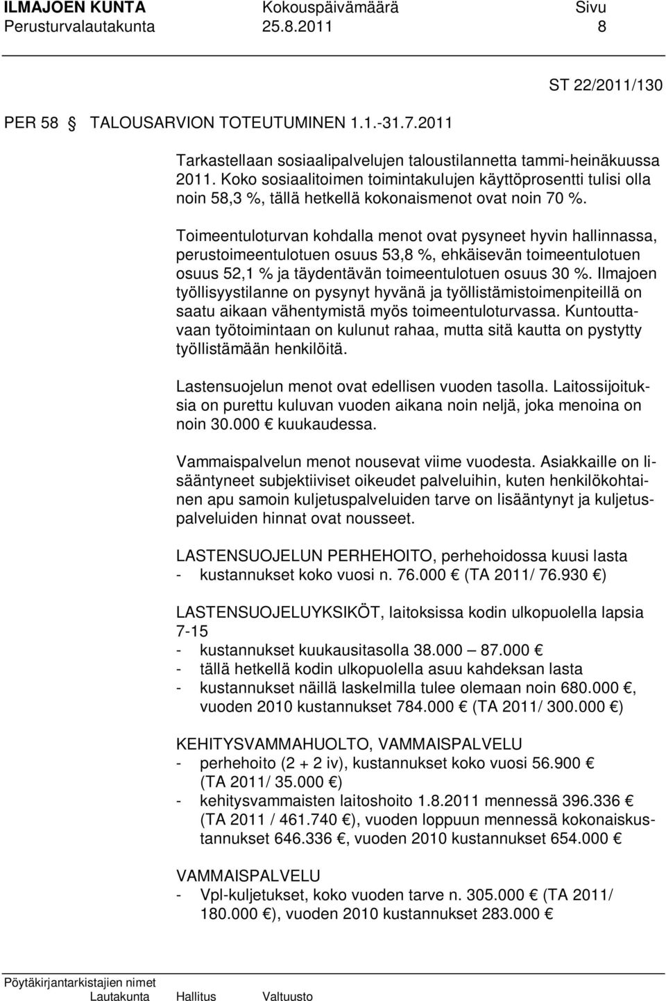 Toimeentuloturvan kohdalla menot ovat pysyneet hyvin hallinnassa, perustoimeentulotuen osuus 53,8 %, ehkäisevän toimeentulotuen osuus 52,1 % ja täydentävän toimeentulotuen osuus 30 %.