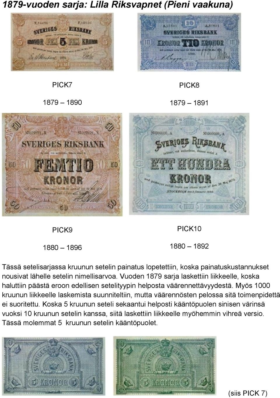 Vuoden 1879 sarja laskettiin liikkeelle, koska haluttiin päästä eroon edellisen setelityypin helposta väärennettävyydestä.