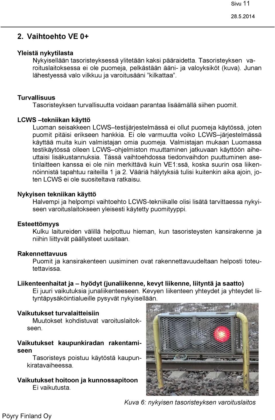 LCWS tekniikan käyttö Luoman seisakkeen LCWS testijärjestelmässä ei ollut puomeja käytössä, joten puomit pitäisi erikseen hankkia.