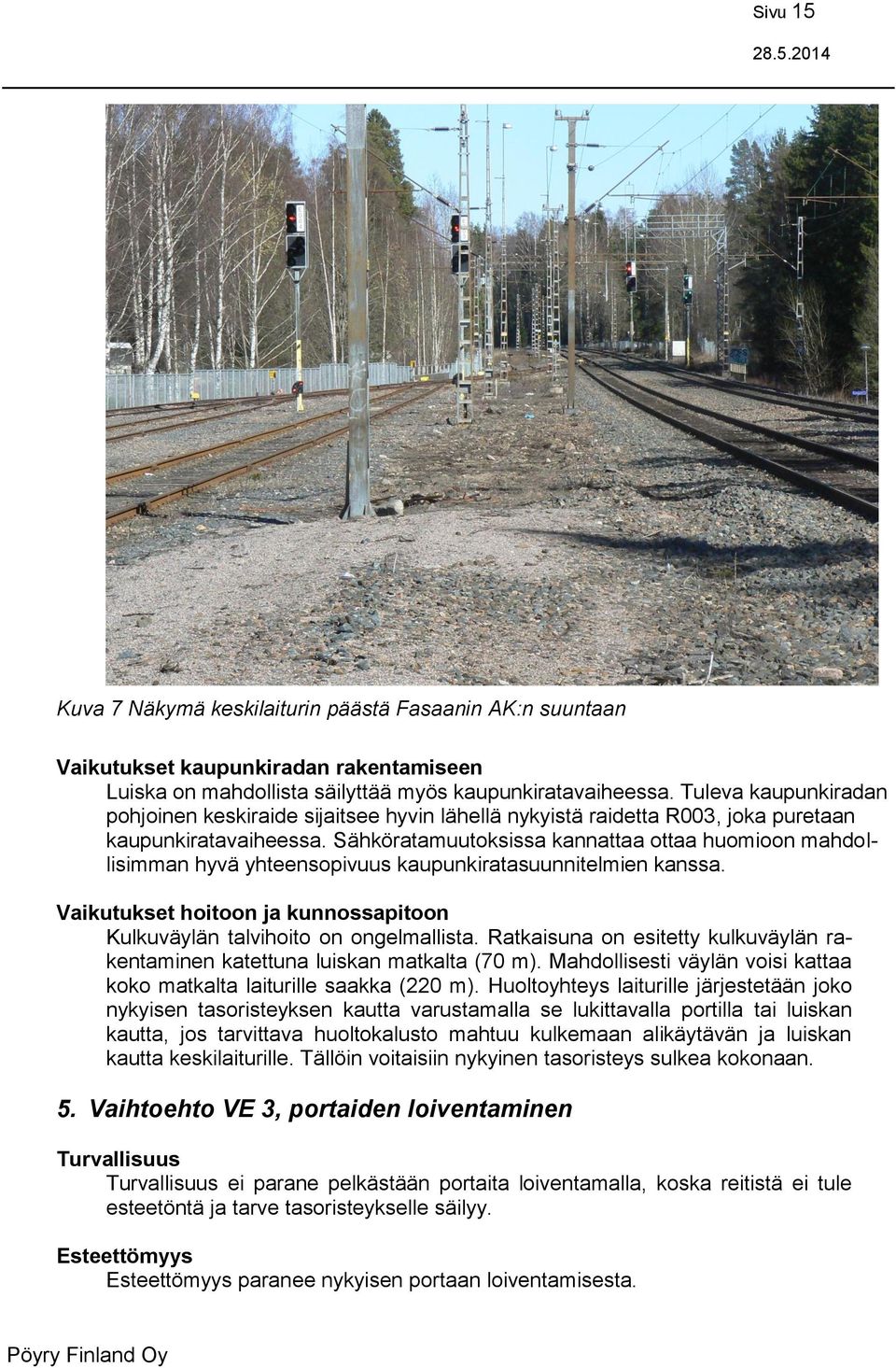 Sähköratamuutoksissa kannattaa ottaa huomioon mahdollisimman hyvä yhteensopivuus kaupunkiratasuunnitelmien kanssa. Vaikutukset hoitoon ja kunnossapitoon Kulkuväylän talvihoito on ongelmallista.