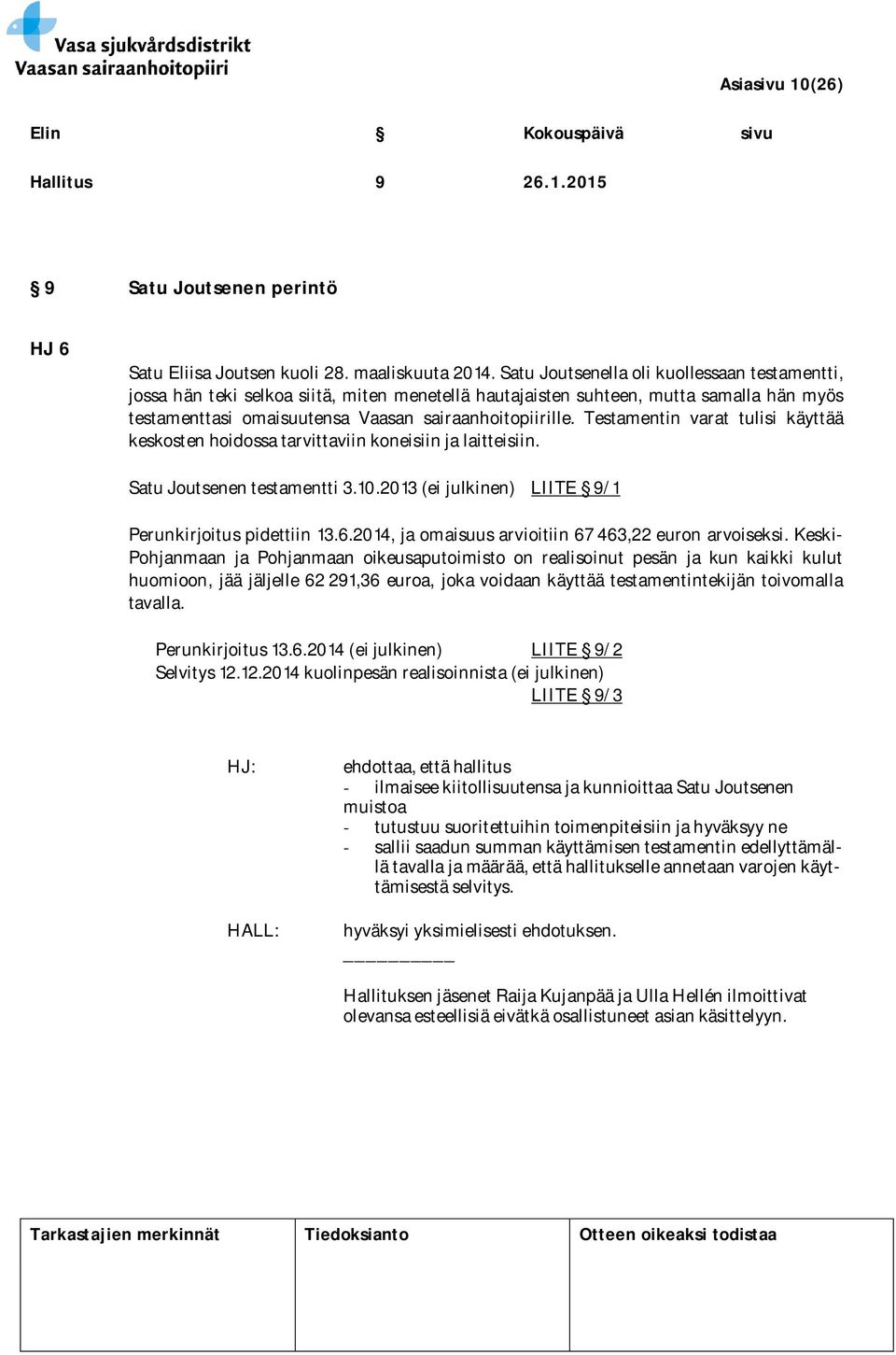 Testamentin varat tulisi käyttää keskosten hoidossa tarvittaviin koneisiin ja laitteisiin. Satu Joutsenen testamentti 3.10.2013 (ei julkinen) LIITE 9/1 Perunkirjoitus pidettiin 13.6.