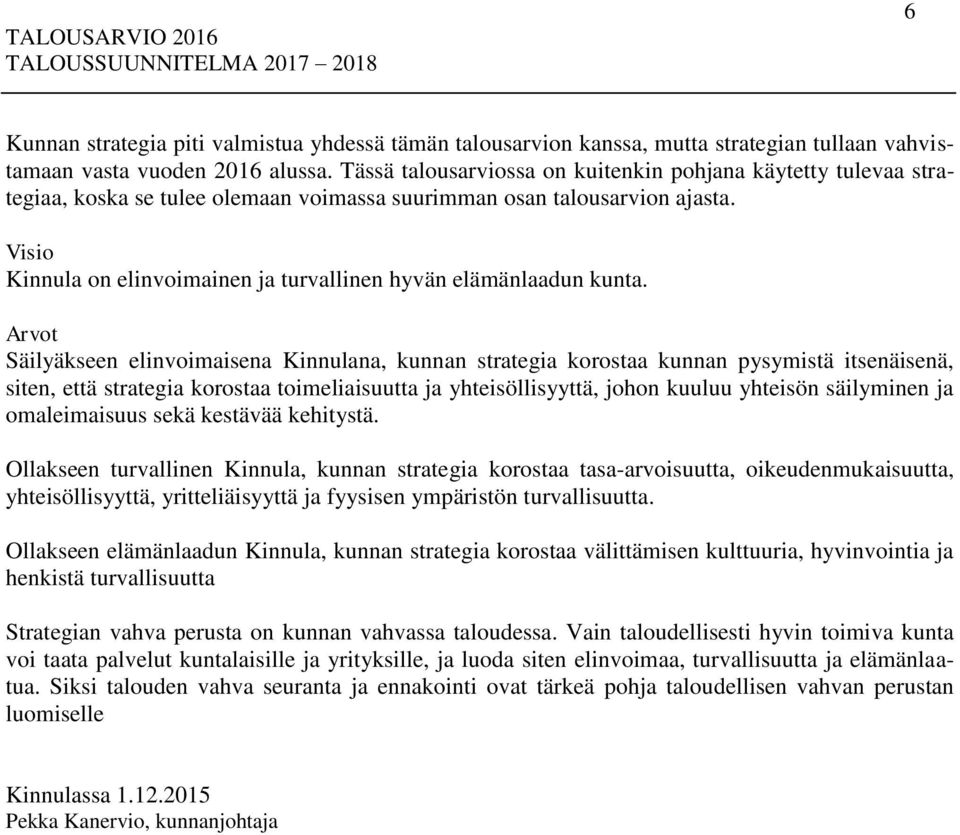 Visio Kinnula on elinvoimainen ja turvallinen hyvän elämänlaadun kunta.