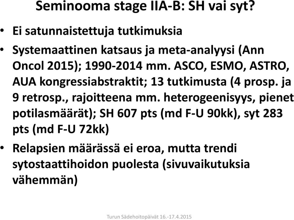 ASCO, ESMO, ASTRO, AUA kongressiabstraktit; 13 tutkimusta (4 prosp. ja 9 retrosp., rajoitteena mm.