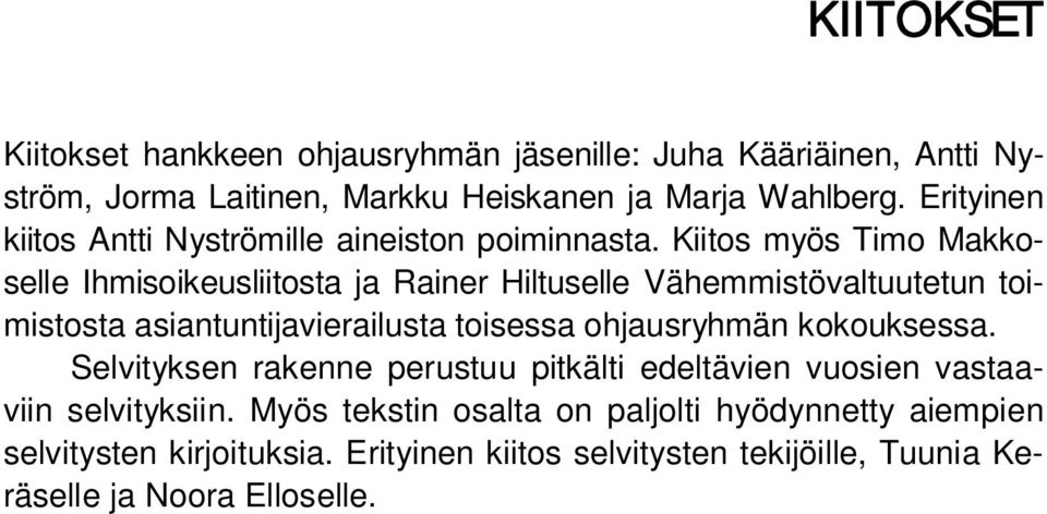 Kiitos myös Timo Makkoselle Ihmisoikeusliitosta ja Rainer Hiltuselle Vähemmistövaltuutetun toimistosta asiantuntijavierailusta toisessa ohjausryhmän