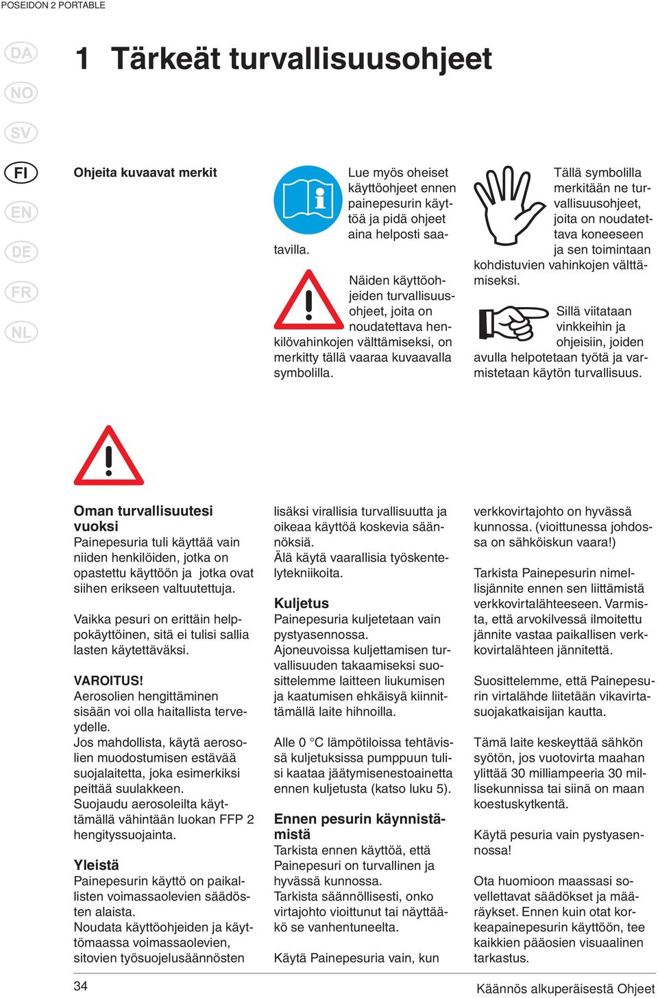 Tällä symbolilla merkitään ne turvallisuusohjeet, joita on noudatettava koneeseen ja sen toimintaan kohdistuvien vahinkojen välttämiseksi.