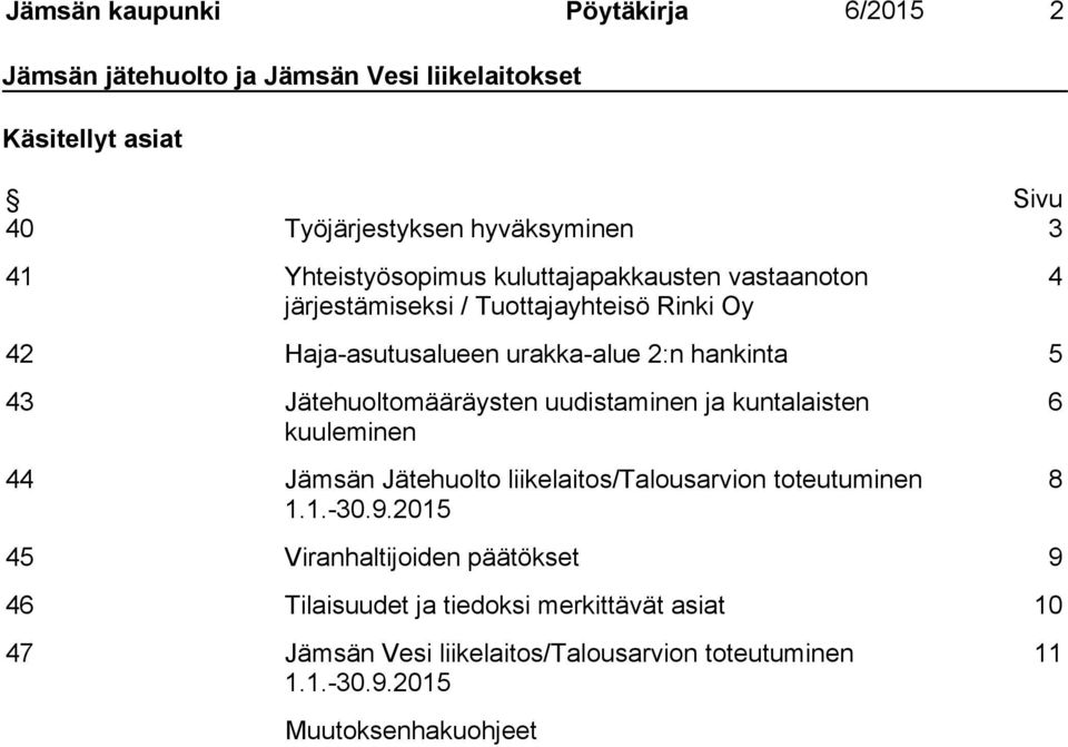 uudistaminen ja kuntalaisten kuuleminen 44 Jämsän Jätehuolto liikelaitos/talousarvion toteutuminen 1.1.-30.9.