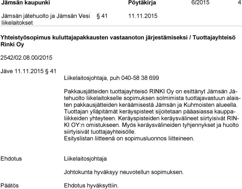 tuottajayhteisö RINKI Oy on esittänyt Jämsän Jäte huol to liikelaitokselle sopimuksen solmimista tuottajavastuun alaisten pakkausjätteiden keräämisestä Jämsän ja Kuhmoisten alueella.