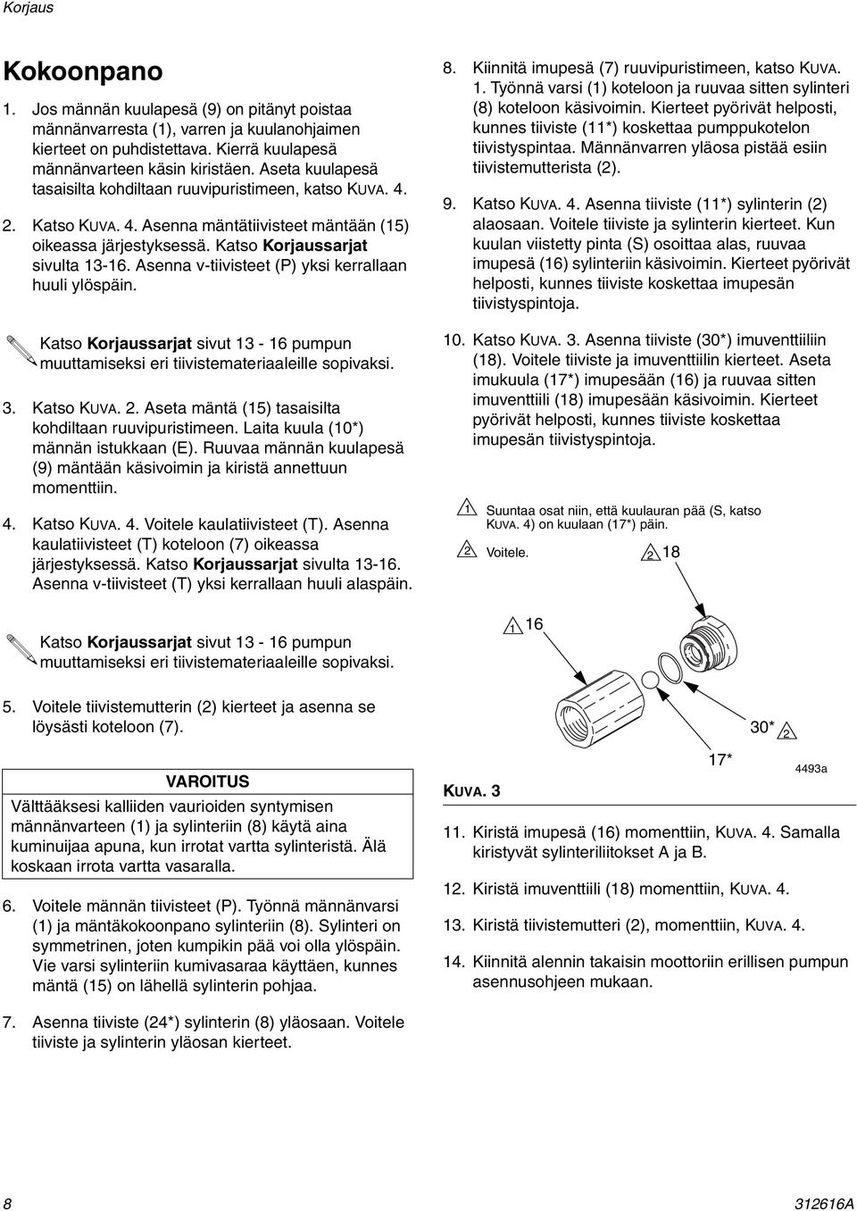 Asenna v-tiivisteet (P) yksi kerrallaan huuli ylöspäin. Katso Korjaussarjat sivut 3-6 pumpun muuttamiseksi eri tiivistemateriaaleille sopivaksi. 3. Katso KUVA. 2.