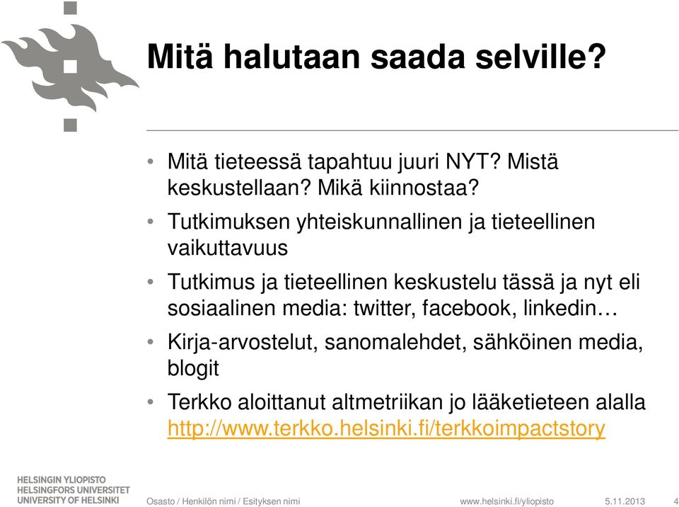 eli sosiaalinen media: twitter, facebook, linkedin Kirja-arvostelut, sanomalehdet, sähköinen media, blogit