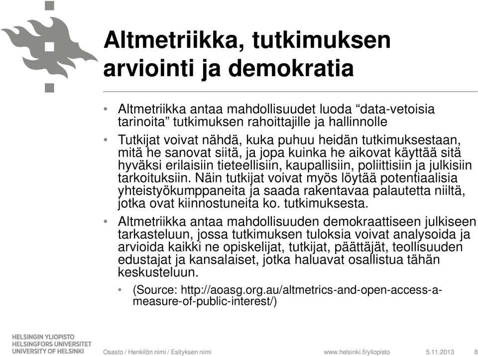 Näin tutkijat voivat myös löytää potentiaalisia yhteistyökumppaneita ja saada rakentavaa palautetta niiltä, jotka ovat kiinnostuneita ko. tutkimuksesta.