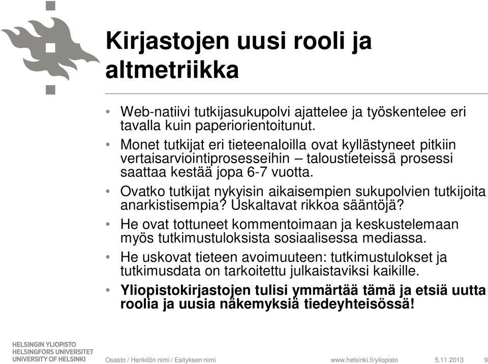 Ovatko tutkijat nykyisin aikaisempien sukupolvien tutkijoita anarkistisempia? Uskaltavat rikkoa sääntöjä?