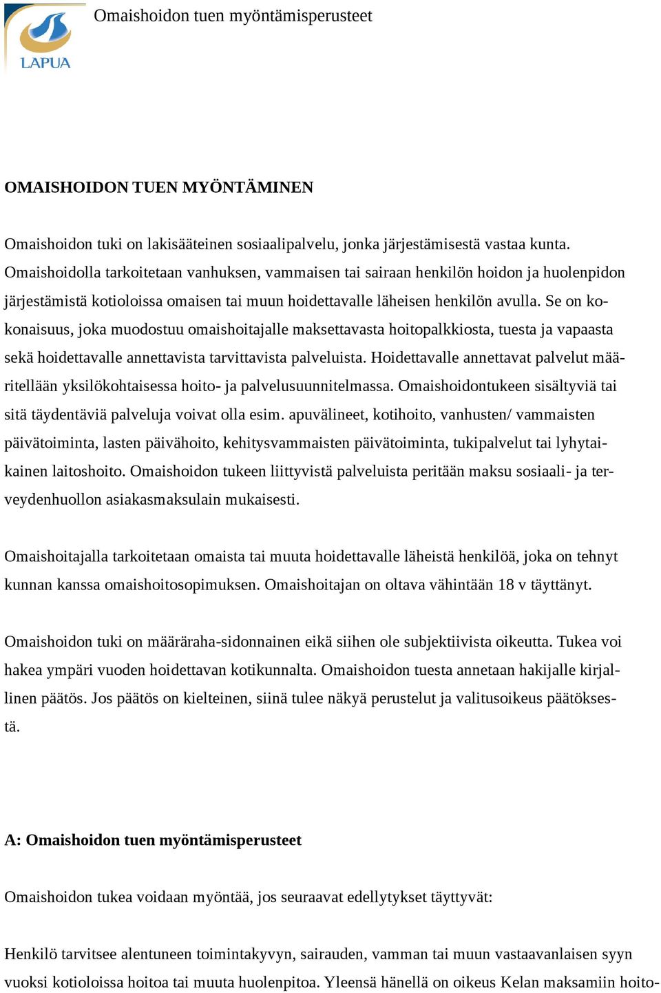 Se on kokonaisuus, joka muodostuu omaishoitajalle maksettavasta hoitopalkkiosta, tuesta ja vapaasta sekä hoidettavalle annettavista tarvittavista palveluista.