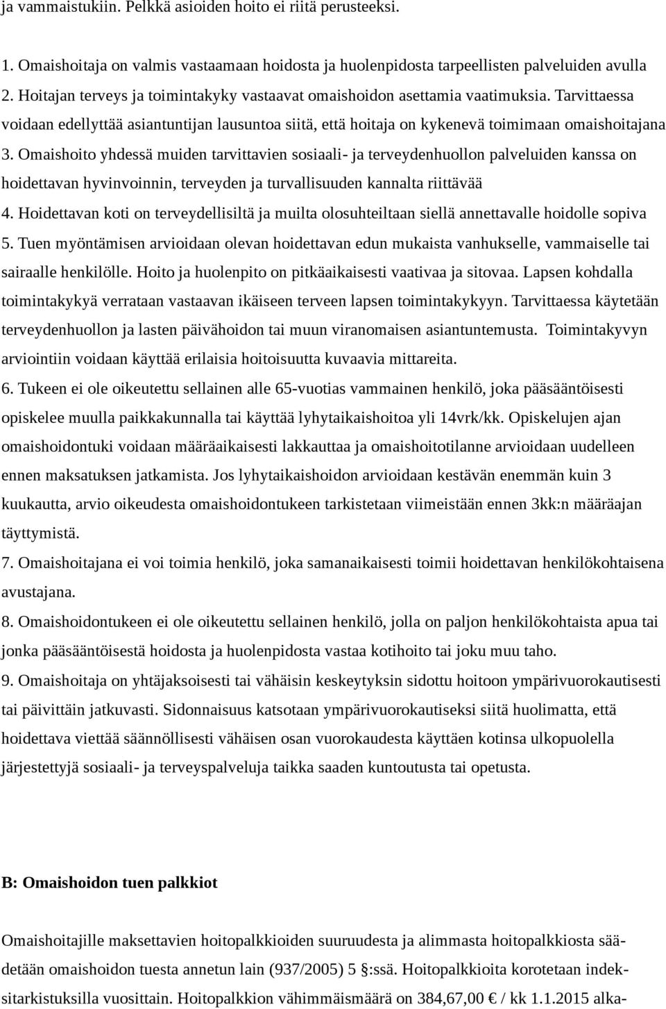 Omaishoito yhdessä muiden tarvittavien sosiaali- ja terveydenhuollon palveluiden kanssa on hoidettavan hyvinvoinnin, terveyden ja turvallisuuden kannalta riittävää 4.