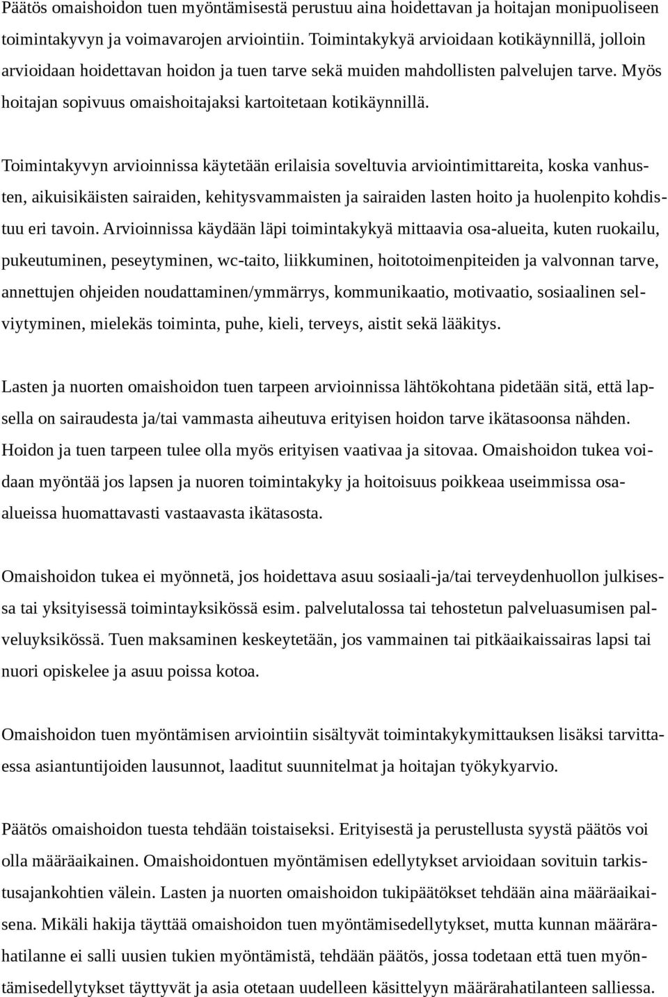 Myös hoitajan sopivuus omaishoitajaksi kartoitetaan kotikäynnillä.