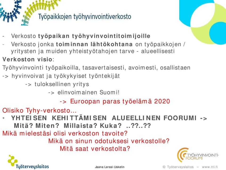tuloksellinen yritys -> elinvoimainen Suomi! -> Euroopan paras työelämä 2020 Olisiko Tyhy-verkosto YHTEISEN KEHITTÄMISEN ALUEELLINEN FOORUMI -> Mitä?