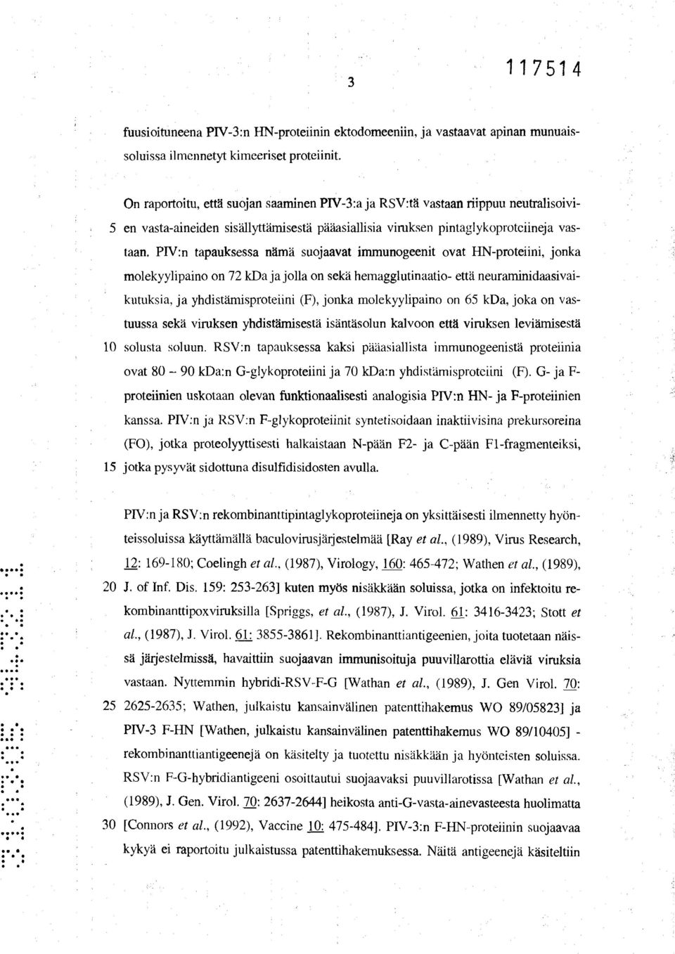 PIV:n tapauksessa nämä suojaavat immunogeenit ovat HN-proteiini, jonka molekyylipaino on 72 kda ja jolla on sekä hemaggiutinaatio- että neuraminidaasivaikutuksia, ja yhdistämisproteiini (F), jonka