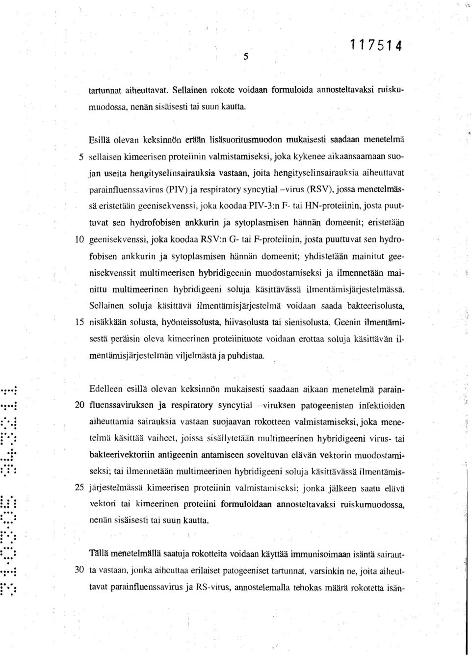 vastaan, joita hengityselinsairauksia aiheuttavat parainfluenssavirus (PIV) ja respiratory syncytial virus (RSV), jossa menetelmässä eristetään geenisekvenssi, joka koodaa PIV-3:n F- tai