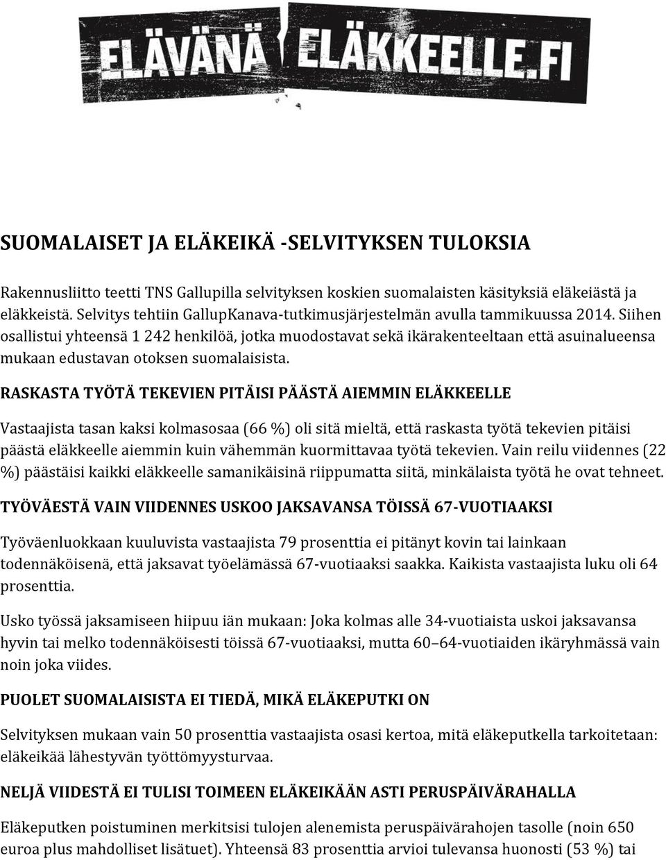 Siihen osallistui yhteensä 1 242 henkilöä, jotka muodostavat sekä ikärakenteeltaan että asuinalueensa mukaan edustavan otoksen suomalaisista.