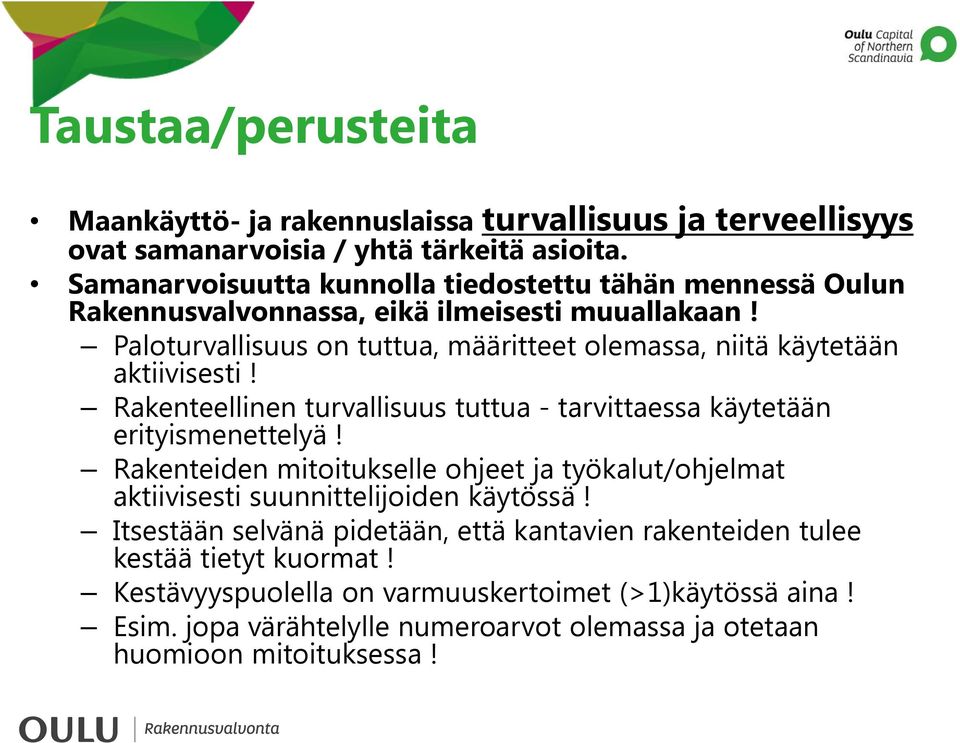 Paloturvallisuus on tuttua, määritteet olemassa, niitä käytetään aktiivisesti! Rakenteellinen turvallisuus tuttua - tarvittaessa käytetään erityismenettelyä!