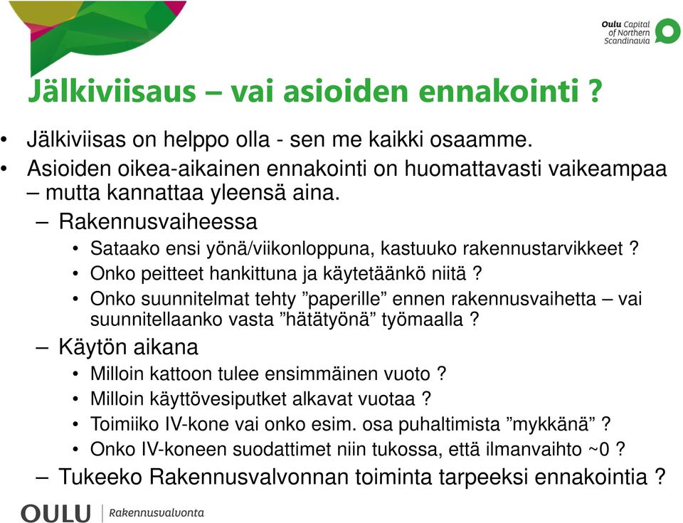 Onko peitteet hankittuna ja käytetäänkö niitä? Onko suunnitelmat tehty paperille ennen rakennusvaihetta vai suunnitellaanko vasta hätätyönä työmaalla?