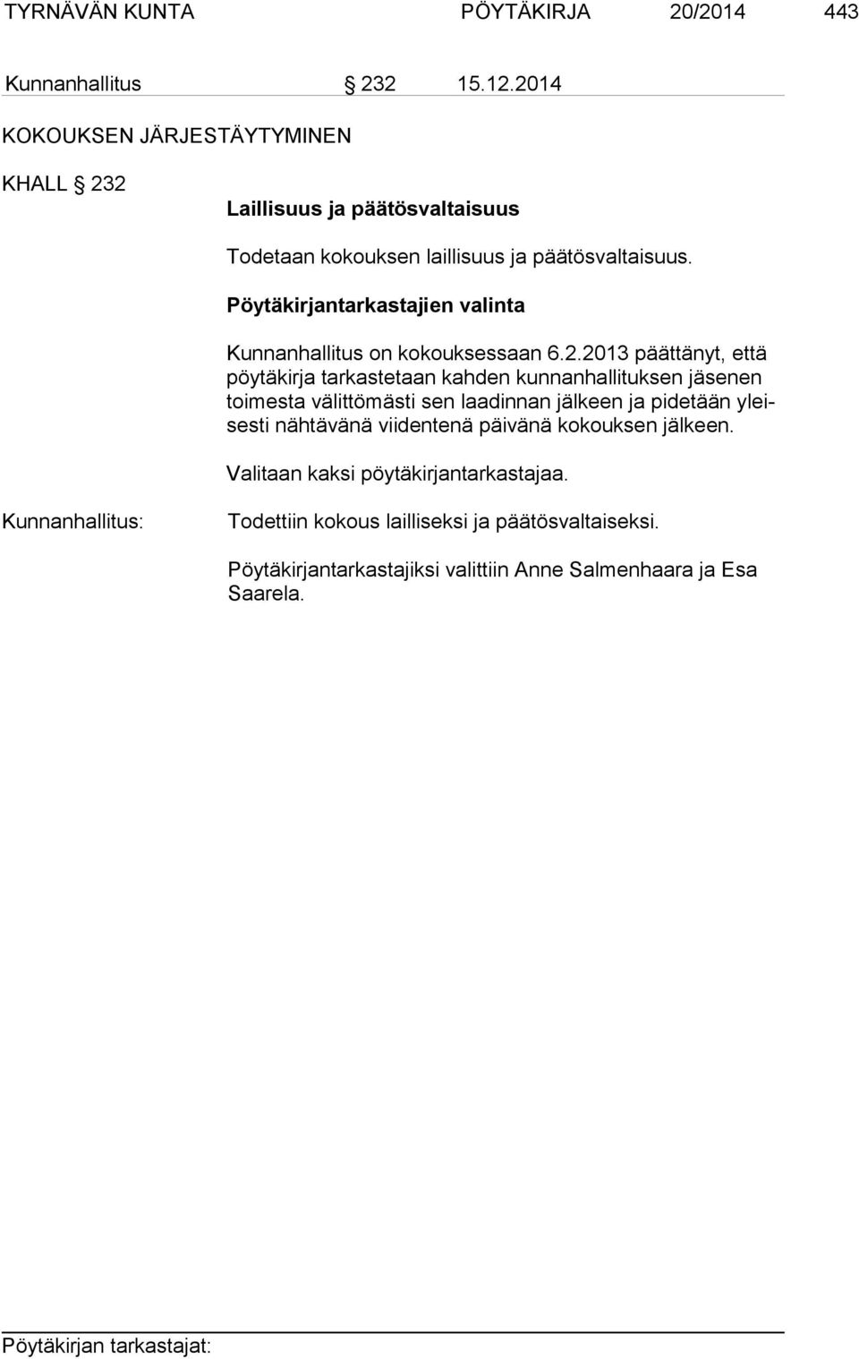 Pöytäkirjantarkastajien valinta Kunnanhallitus on kokouksessaan 6.2.