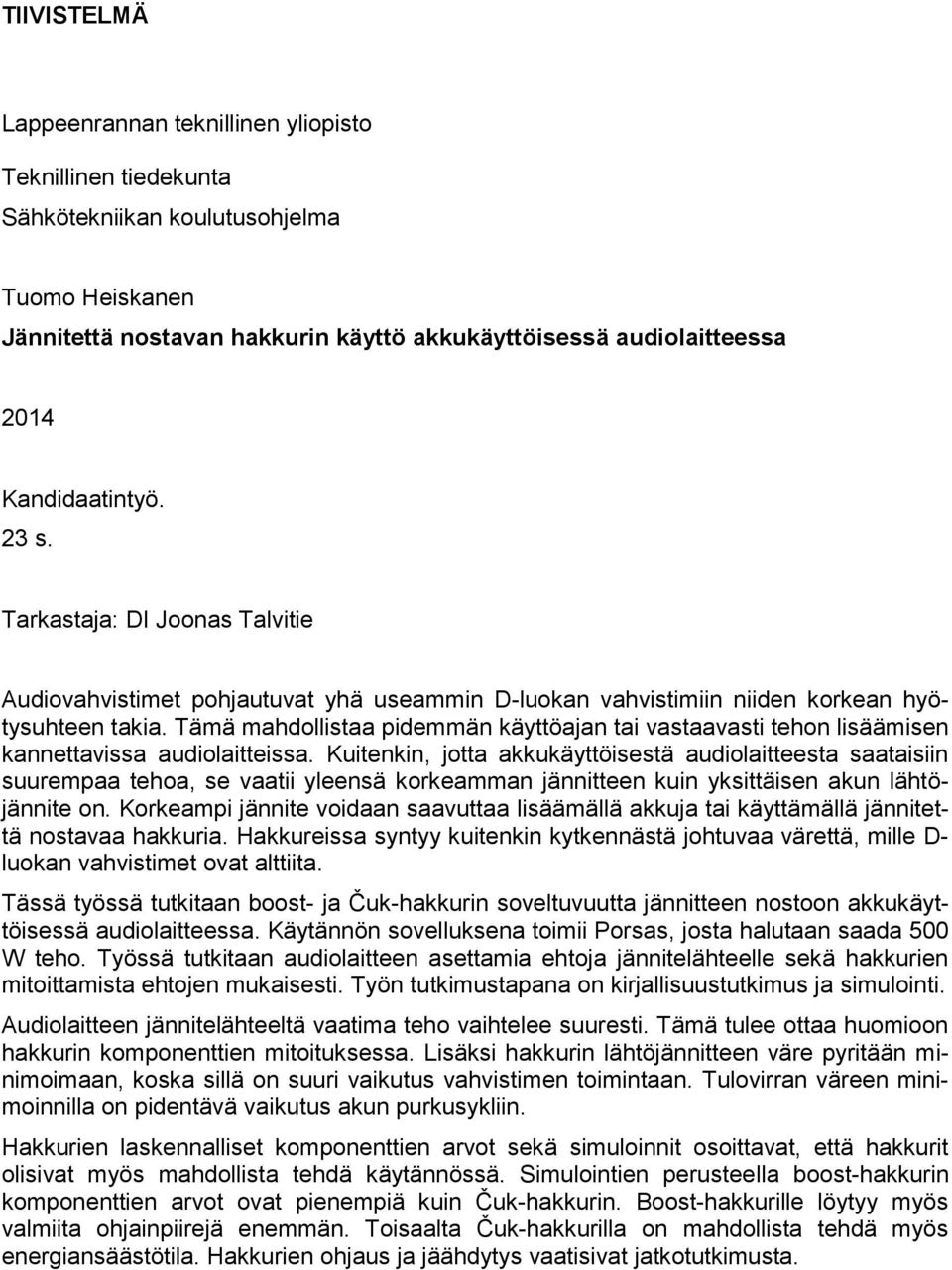 Tämä mahdollistaa pidemmän käyttöajan tai vastaavasti tehon lisäämisen kannettavissa audiolaitteissa.