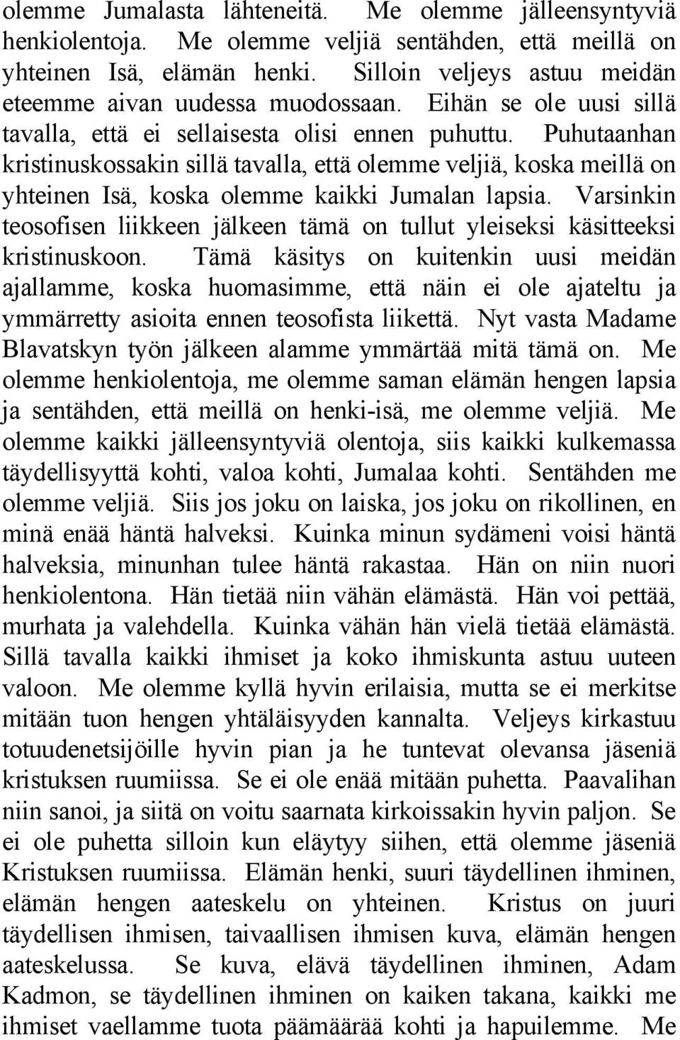 Puhutaanhan kristinuskossakin sillä tavalla, että olemme veljiä, koska meillä on yhteinen Isä, koska olemme kaikki Jumalan lapsia.