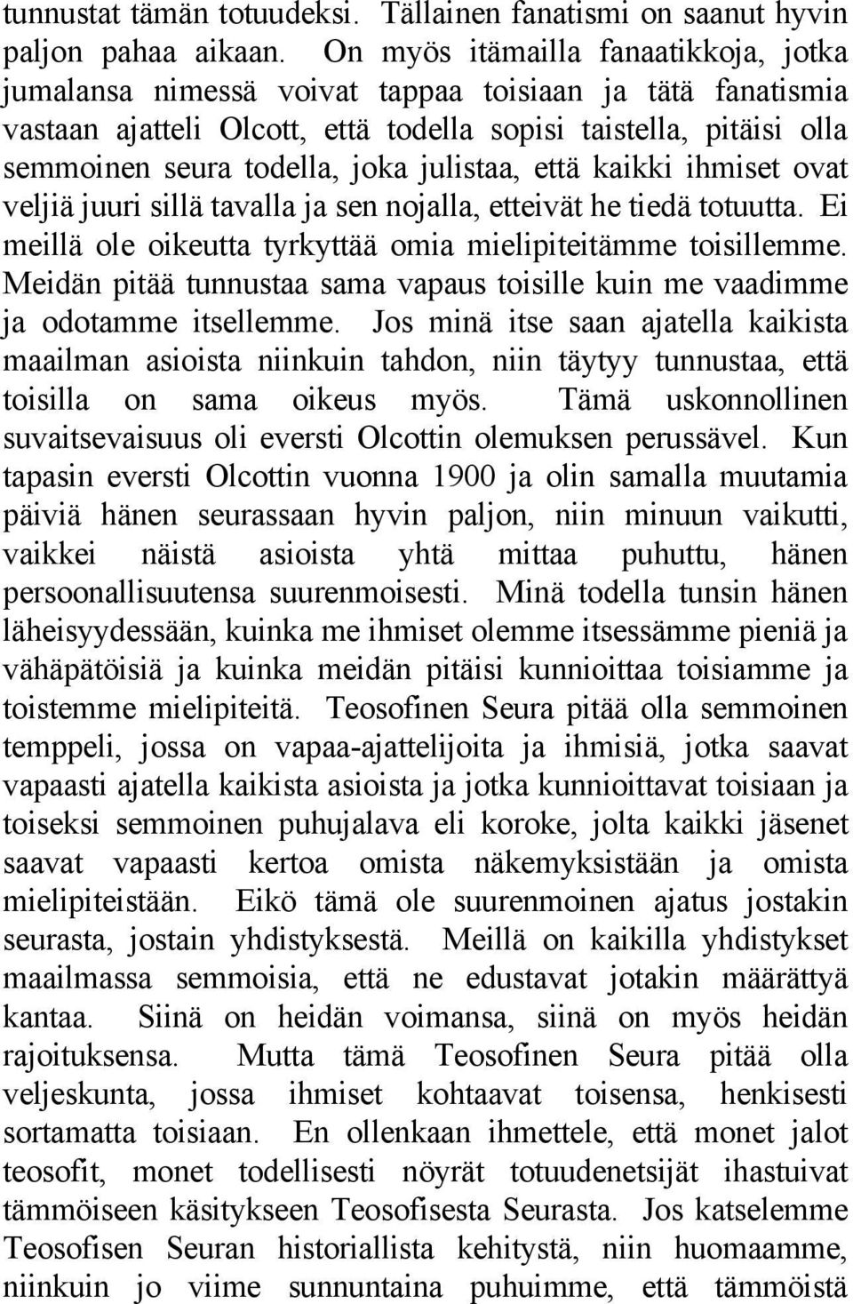 julistaa, että kaikki ihmiset ovat veljiä juuri sillä tavalla ja sen nojalla, etteivät he tiedä totuutta. Ei meillä ole oikeutta tyrkyttää omia mielipiteitämme toisillemme.