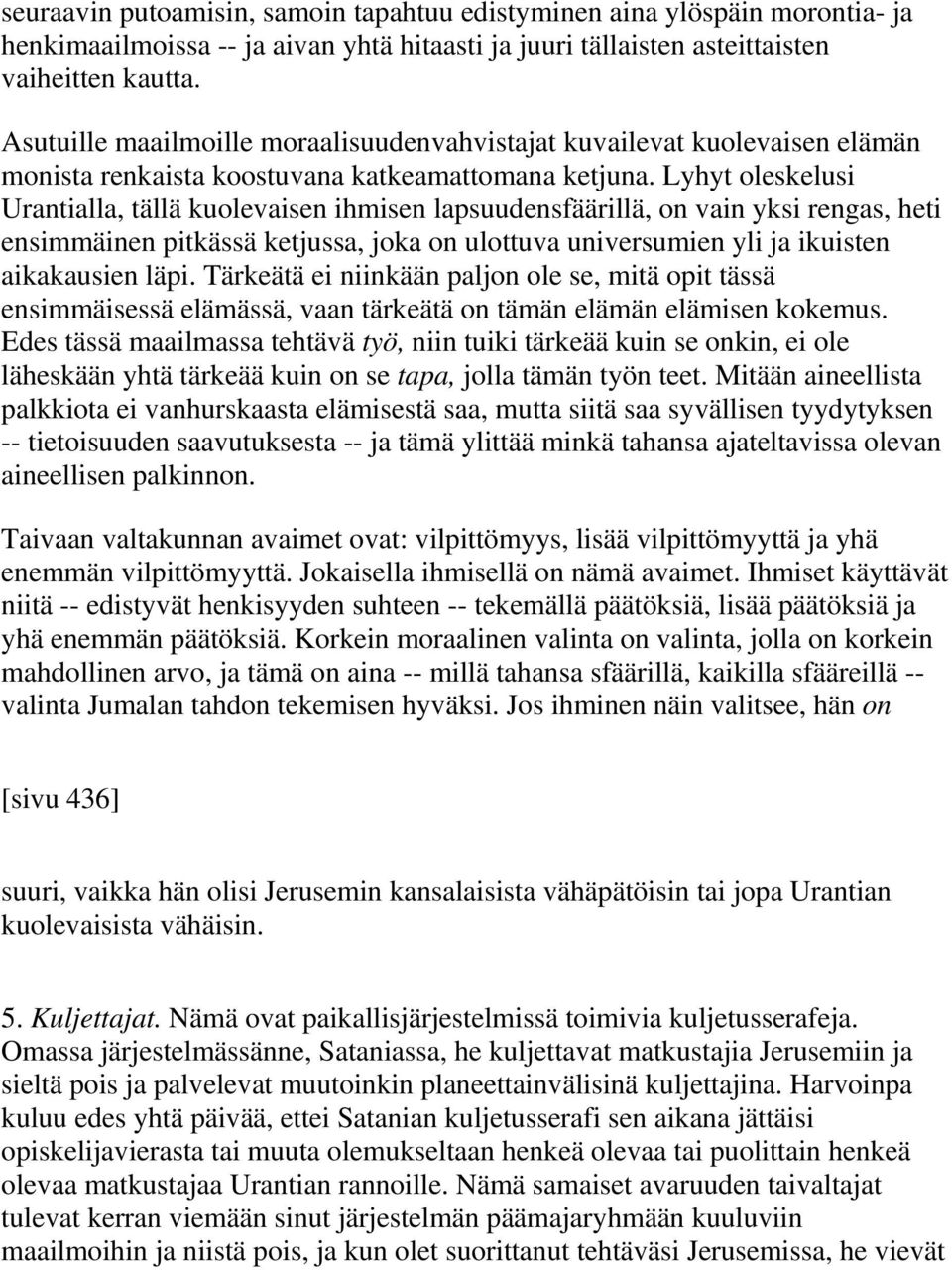 Lyhyt oleskelusi Urantialla, tällä kuolevaisen ihmisen lapsuudensfäärillä, on vain yksi rengas, heti ensimmäinen pitkässä ketjussa, joka on ulottuva universumien yli ja ikuisten aikakausien läpi.
