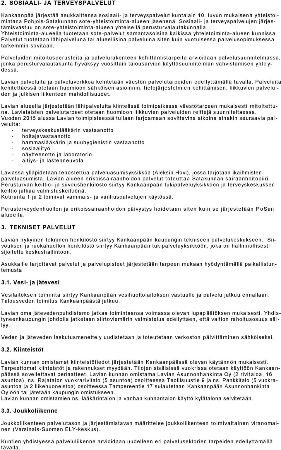 Yhteistoiminta-alueella tuotetaan sote-palvelut samantasoisina kaikissa yhteistoiminta-alueen kunnissa.