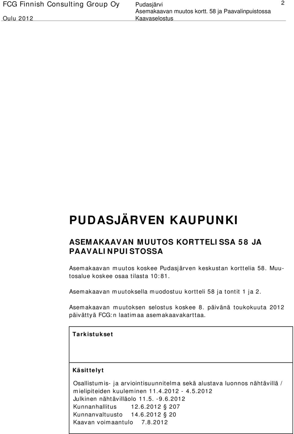 päivänä toukokuuta 2012 päivättyä FCG:n laatimaa asemakaavakarttaa.