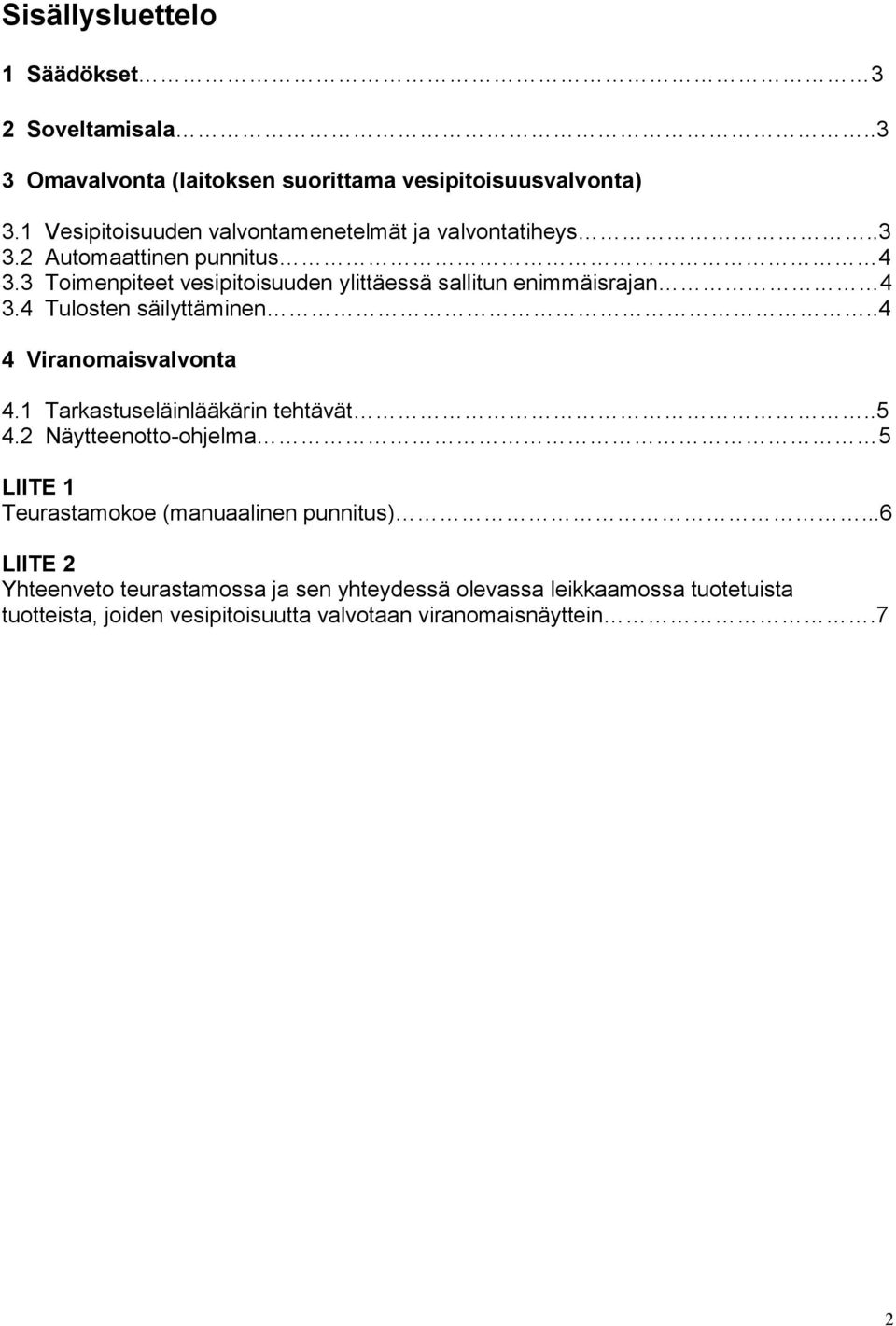 3 Toimenpiteet vesipitoisuuden ylittäessä sallitun enimmäisrajan 4 3.4 Tulosten säilyttäminen..4 4 Viranomaisvalvonta 4.