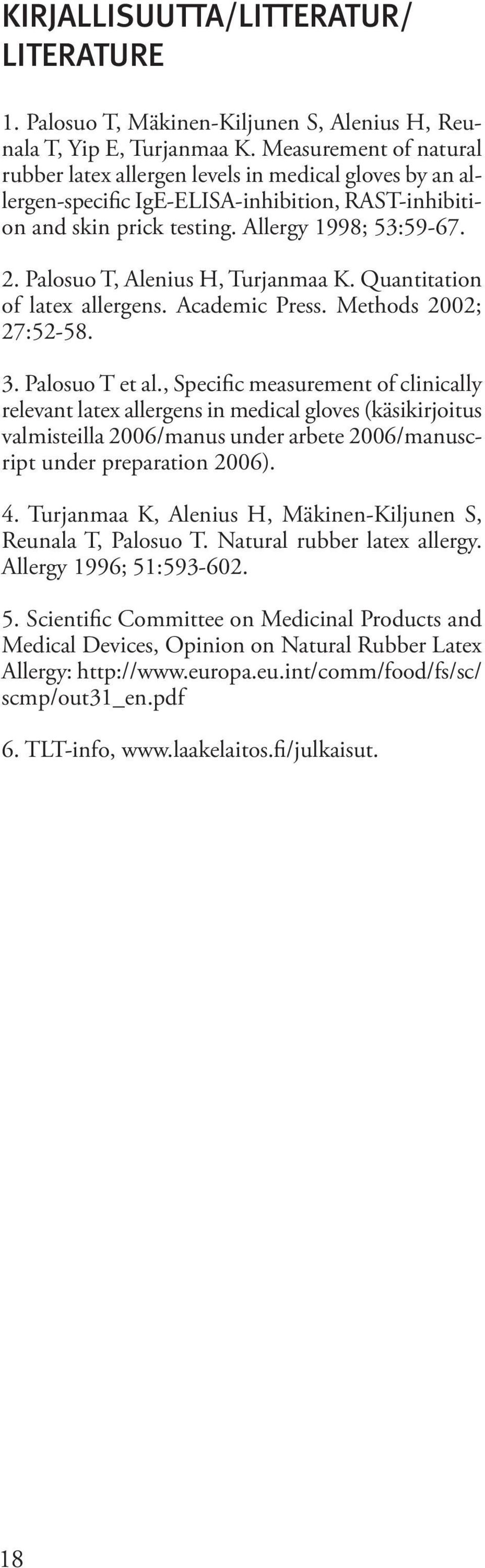 Palosuo T, Alenius H, Turjanmaa K. Quantitation of latex allergens. Academic Press. Methods 2002; 27:52-58. 3. Palosuo T et al.