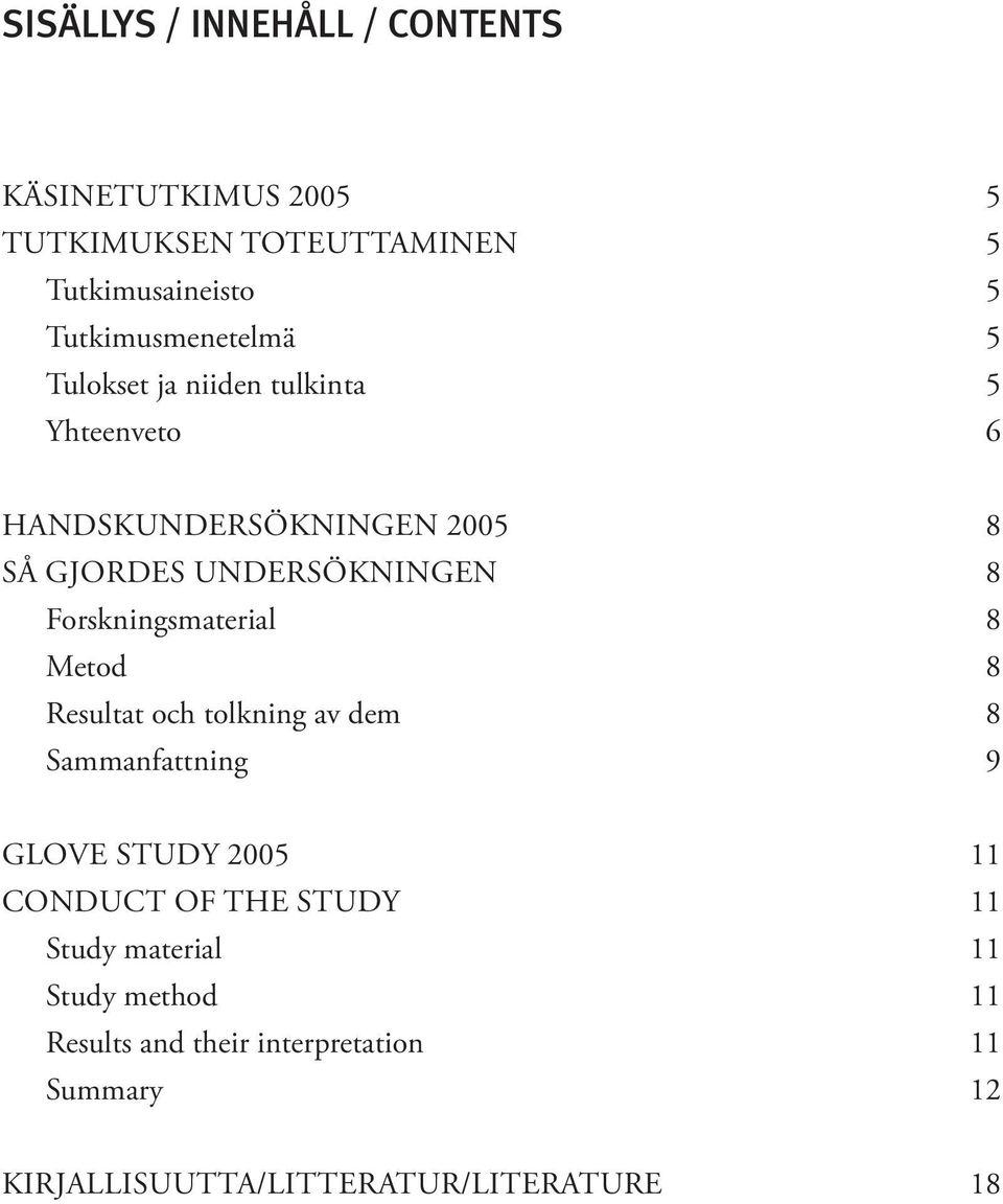 UNDERSÖKNINGEN 8 Forskningsmaterial 8 Metod 8 Resultat och tolkning av dem 8 Sammanfattning 9 GLOVE STUDY 2005 11