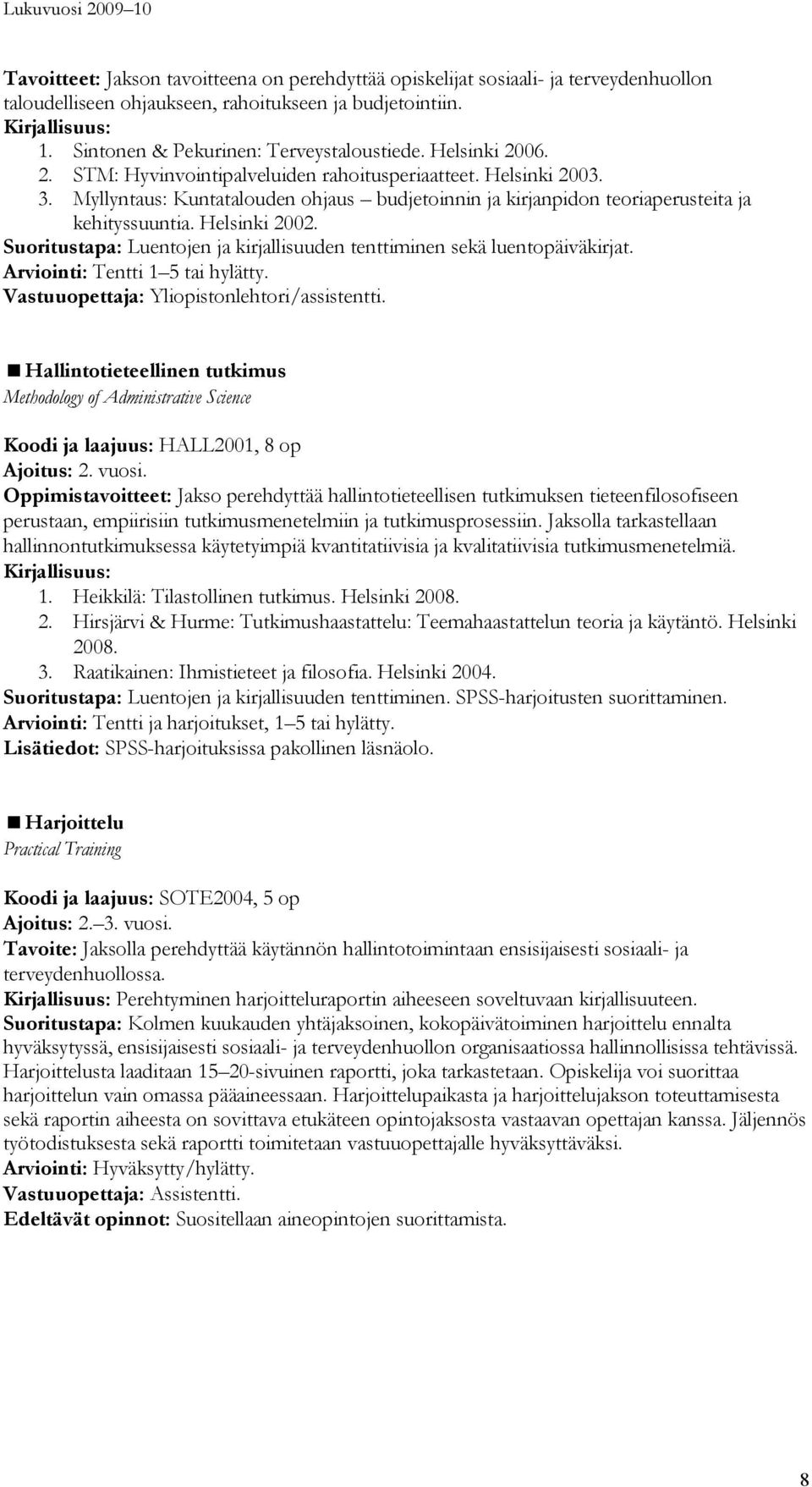 Suoritustapa: Luentojen ja kirjallisuuden tenttiminen sekä luentopäiväkirjat. Vastuuopettaja: Yliopistonlehtori/assistentti.