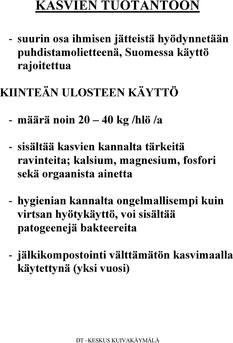 ravinteita; kalsium, magnesium, fosfori sekä orgaanista ainetta - hygienian kannalta ongelmallisempi kuin