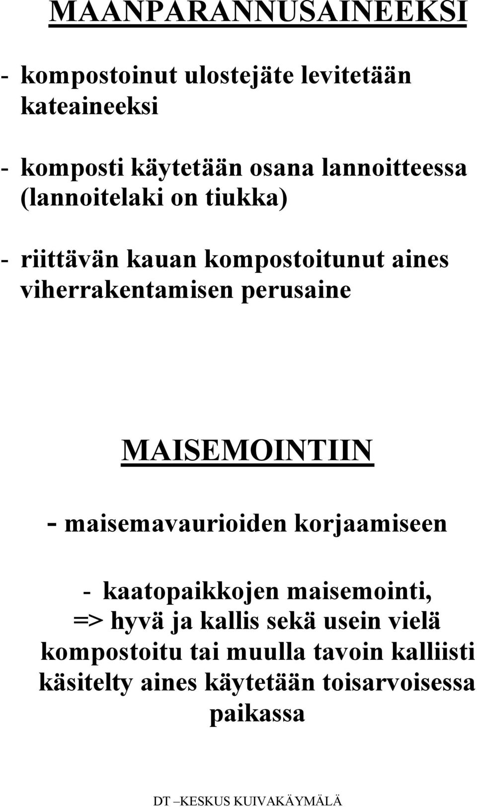 perusaine MAISEMOINTIIN - maisemavaurioiden korjaamiseen - kaatopaikkojen maisemointi, => hyvä ja