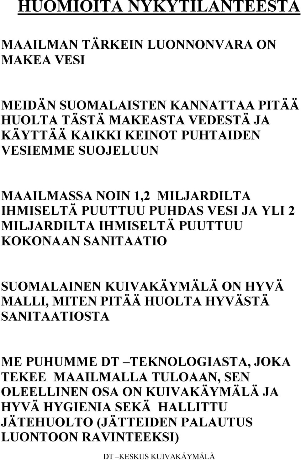 IHMISELTÄ PUUTTUU KOKONAAN SANITAATIO SUOMALAINEN KUIVAKÄYMÄLÄ ON HYVÄ MALLI, MITEN PITÄÄ HUOLTA HYVÄSTÄ SANITAATIOSTA ME PUHUMME DT