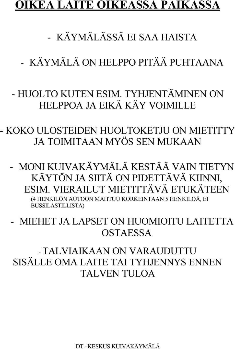 KUIVAKÄYMÄLÄ KESTÄÄ VAIN TIETYN KÄYTÖN JA SIITÄ ON PIDETTÄVÄ KIINNI, ESIM.